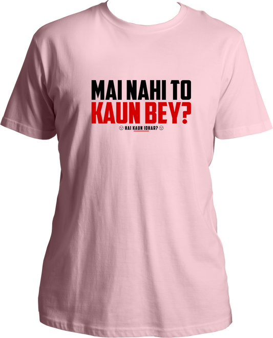Mai Nahi To Kaun Bey Unisex T-Shirts