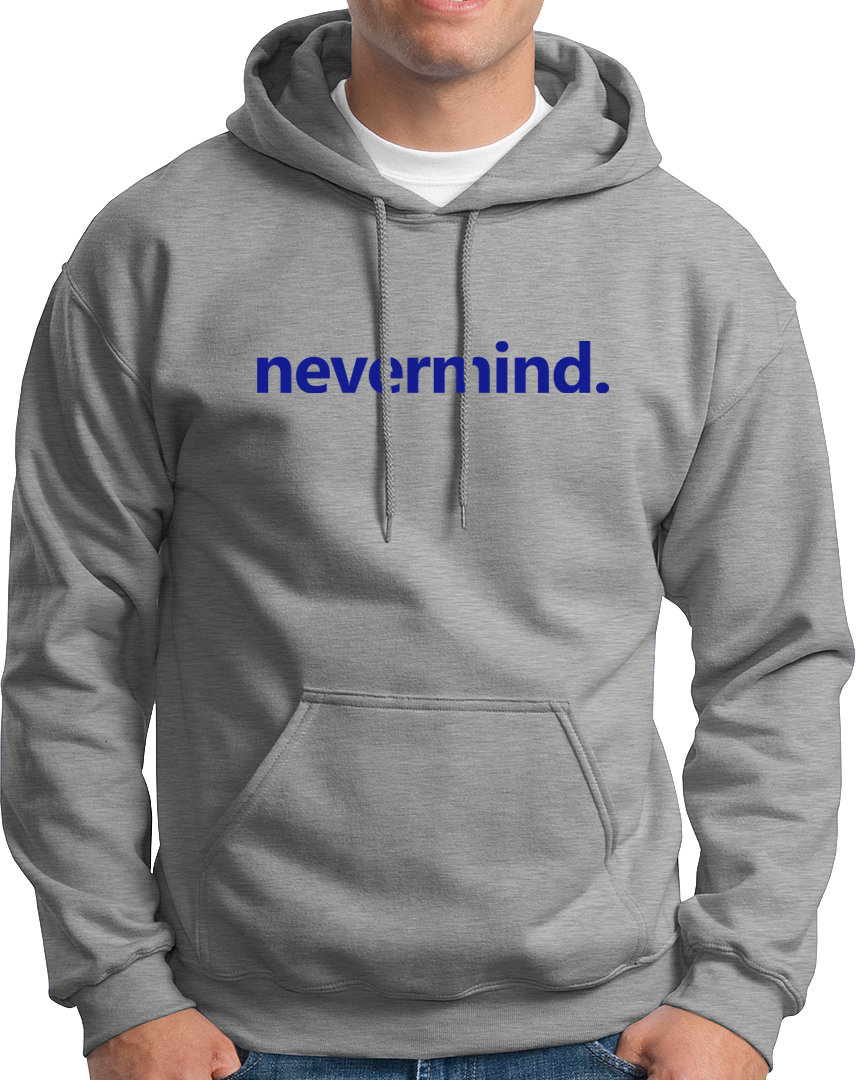 Nevermind- Unisex Hoodie