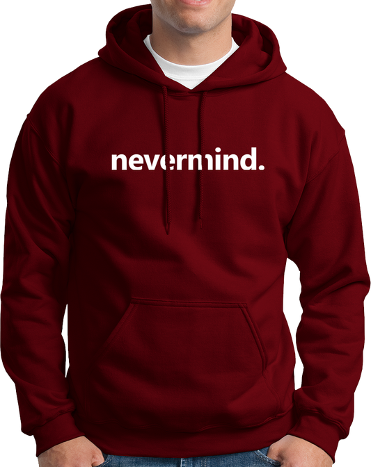 Nevermind- Unisex Hoodie
