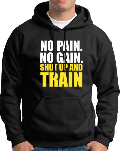 No Pain. No Gain. Shut Up & Train- Unisex Hoodie