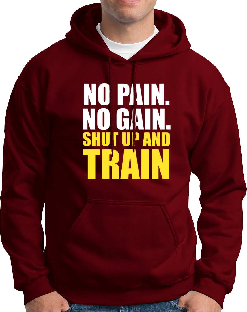 No Pain. No Gain. Shut Up & Train- Unisex Hoodie