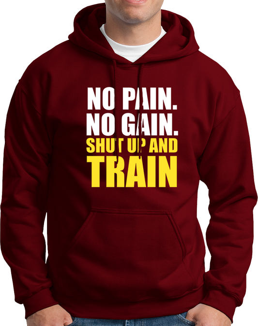 No Pain. No Gain. Shut Up & Train- Unisex Hoodie