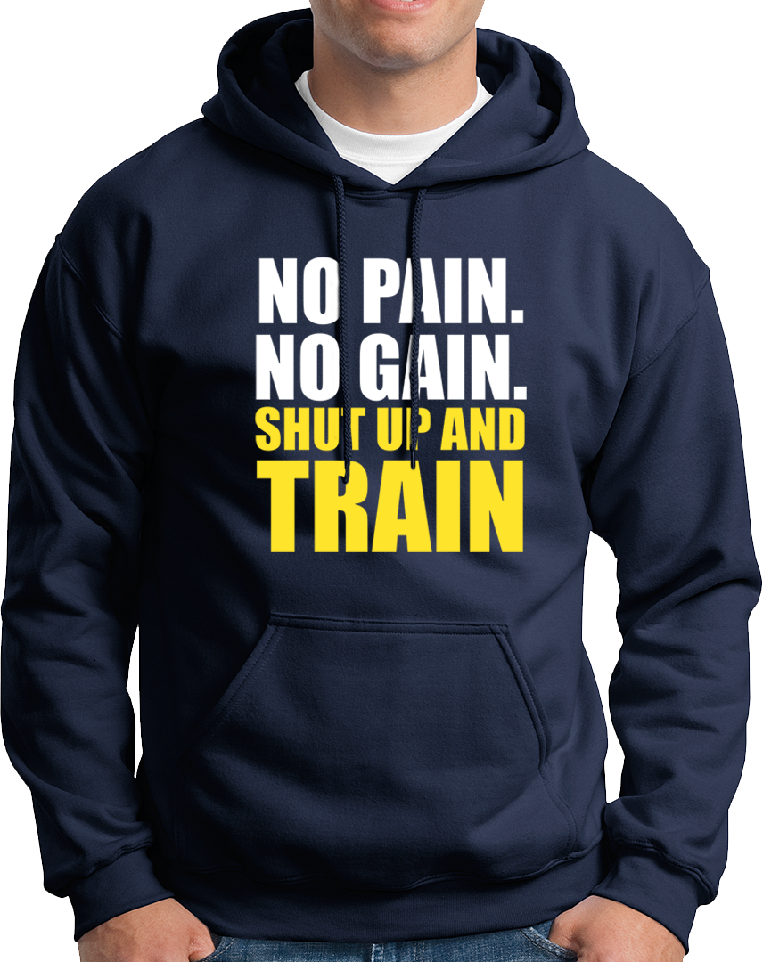 No Pain. No Gain. Shut Up & Train- Unisex Hoodie