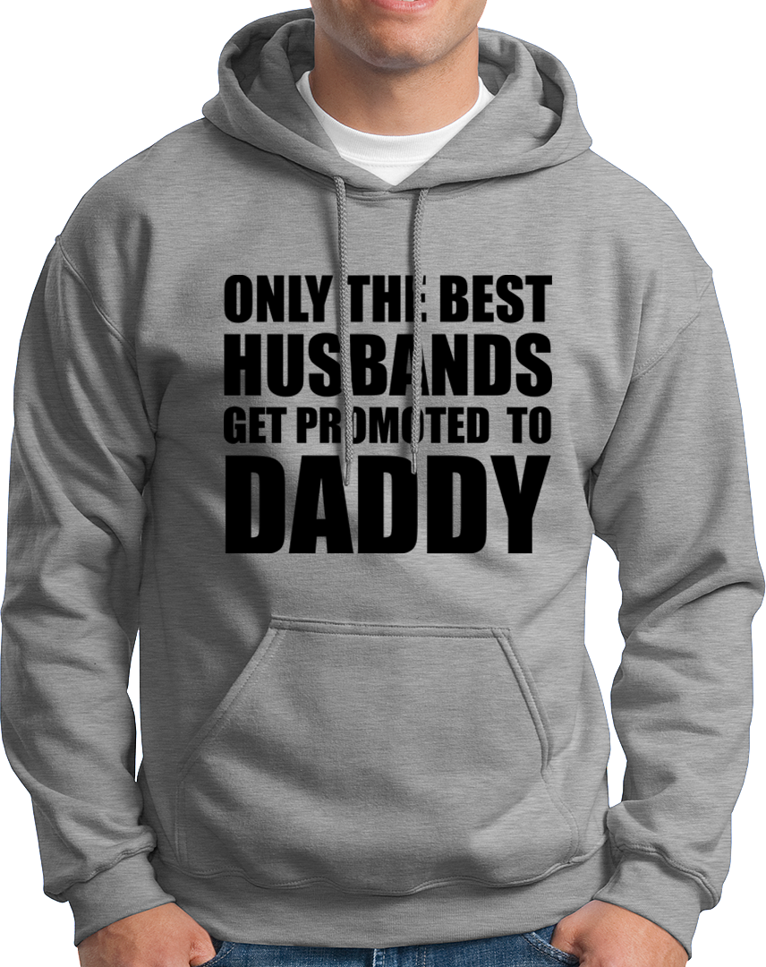 Only The Best Husbands Get Promoted To Daddy- Unisex Hoodie