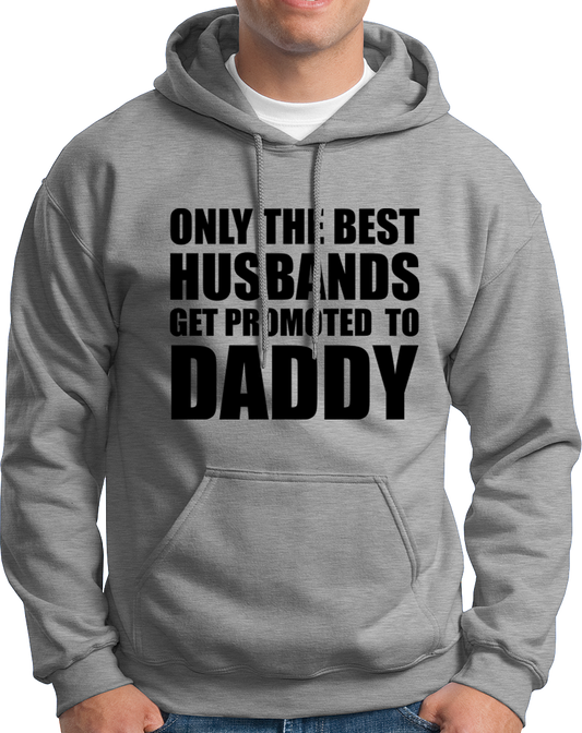 Only The Best Husbands Get Promoted To Daddy- Unisex Hoodie