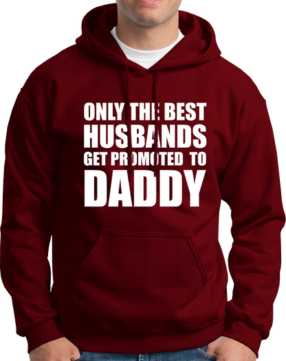 Only The Best Husbands Get Promoted To Daddy- Unisex Hoodie