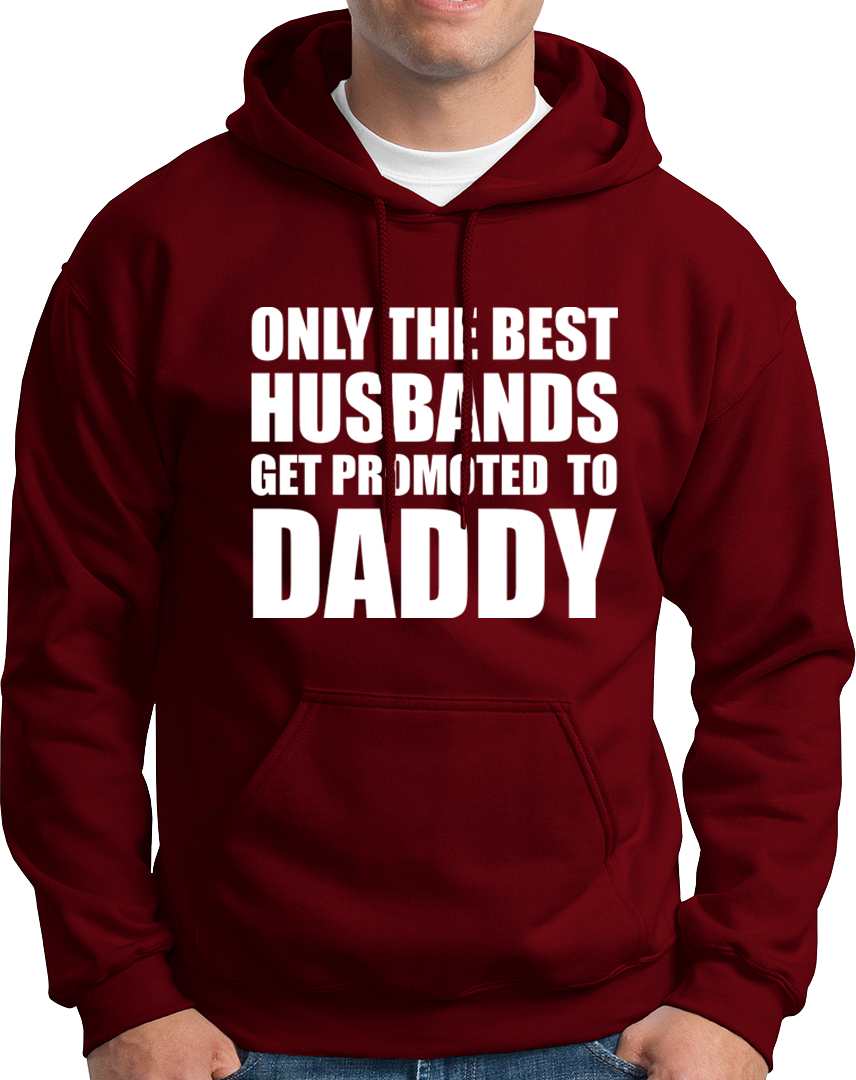 Only The Best Husbands Get Promoted To Daddy- Unisex Hoodie