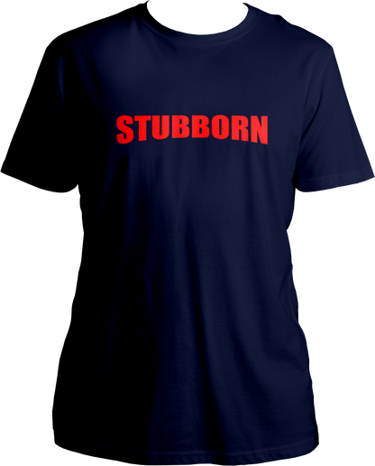 Stubborn Unisex T-Shirts