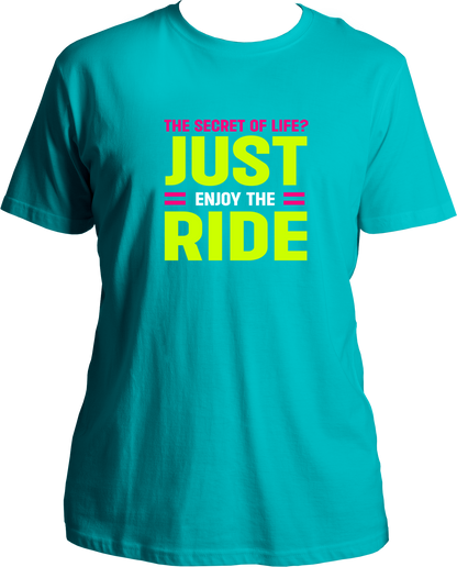 The Secret of Life? Just enjoy the ride, Unisex Round Neck T Shirt 