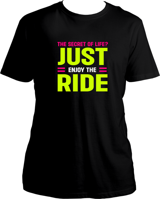 The Secret of Life? Just enjoy the ride, Unisex Round Neck T Shirt 