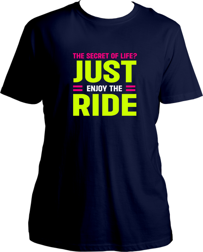 The Secret of Life? Just enjoy the ride, Unisex Round Neck T Shirt 