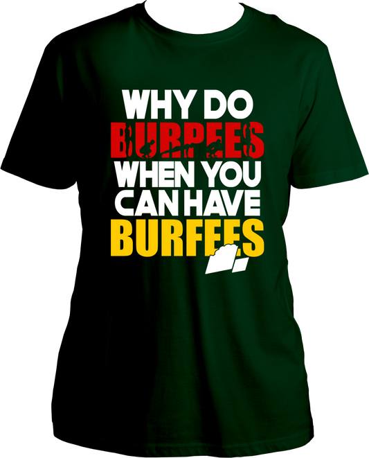 Why Do Burpees When You Can Have Burfees Unisex T-Shirts