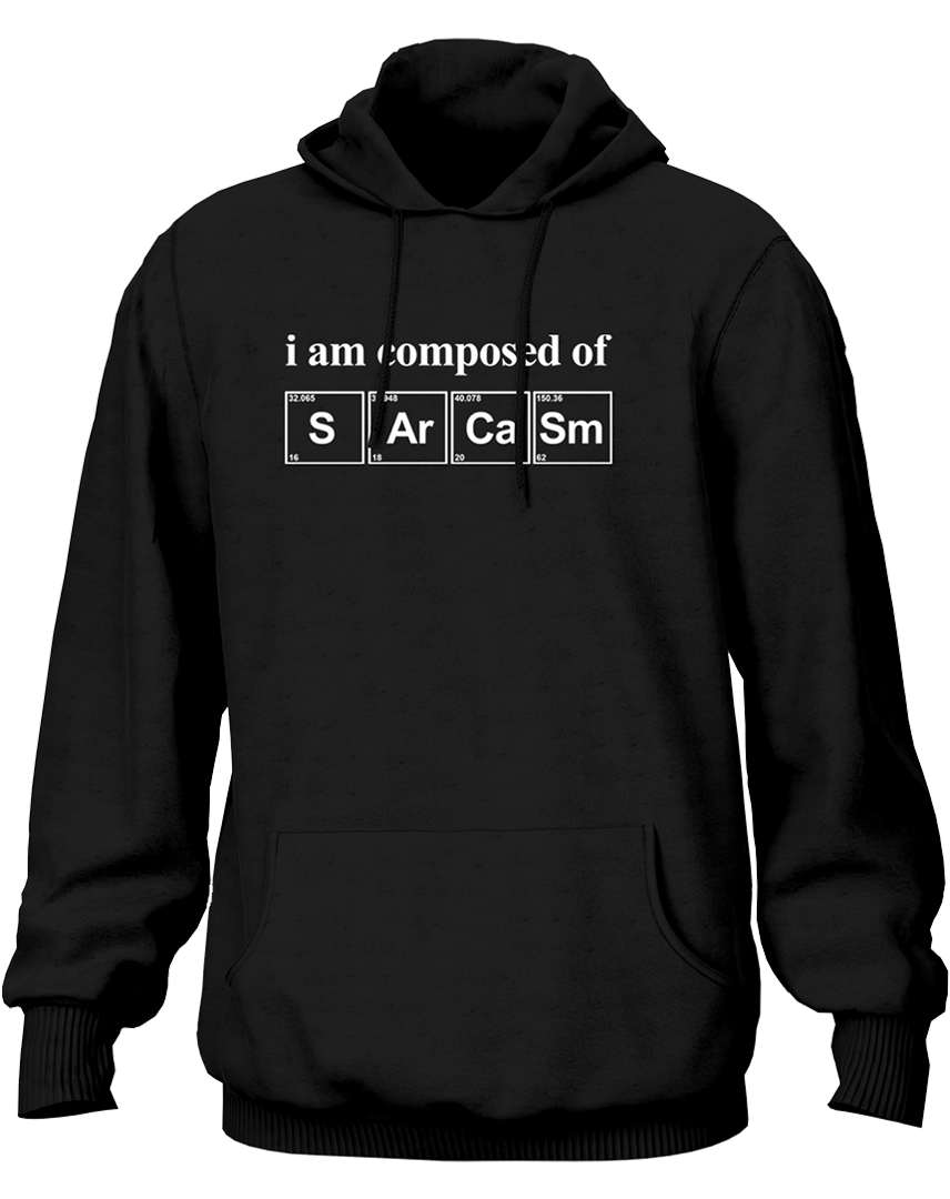 Black I Am Composed Of Sarcasm Unisex Hoodie with witty sarcasm quote print by Garrari